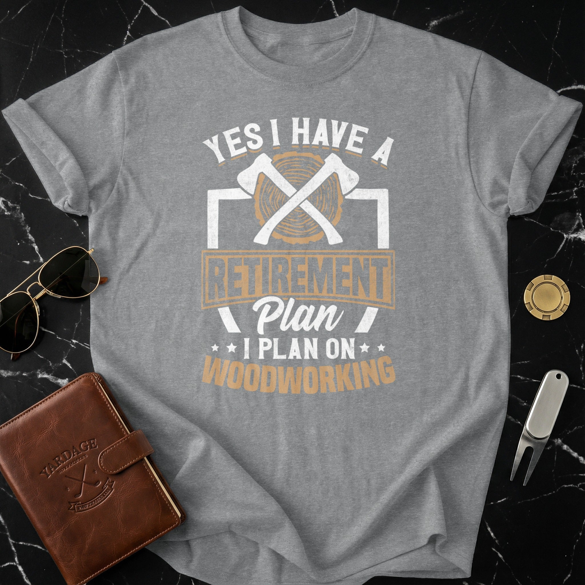 Yes I Have A Retirement Plan I Plan On Woodworking Shirt
