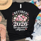 Retired 2026 Not My Problem Anymore T-shirt Product