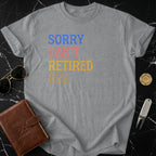 Sorry Can't Retired Bye Fun Graphic T-shirt