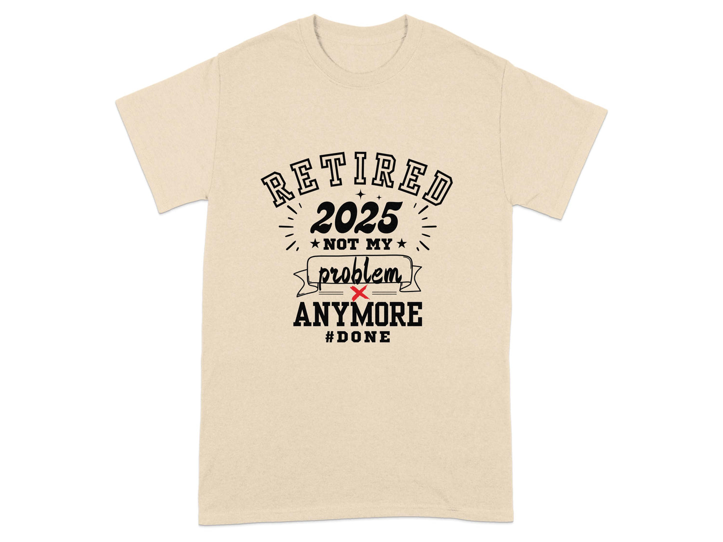 Retired 2025 Not My Problem Anymore Done T-Shirt product