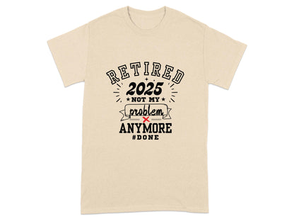 Retired 2025 Not My Problem Anymore Done T-Shirt product