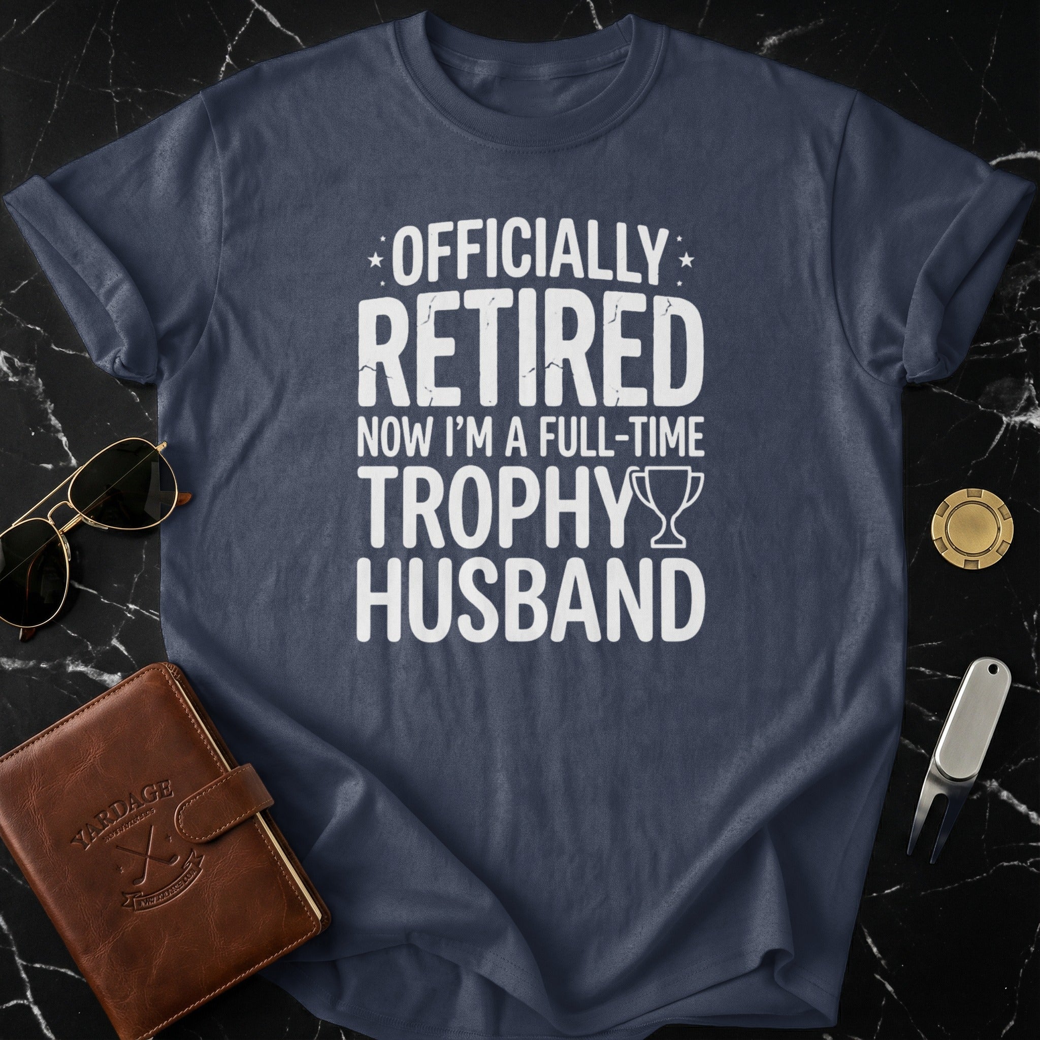 Officially Retired Full-Time Trophy Husband Shirt