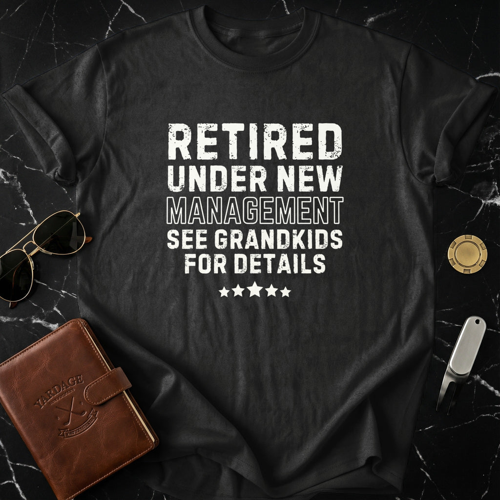 Retired Under New Management See Grandkids Shirt
