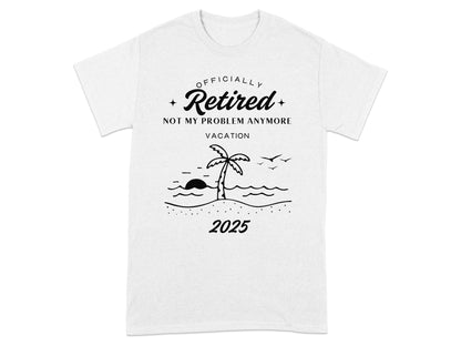 Officially Retired Not My Problem Anymore 2025 t-shirt product type