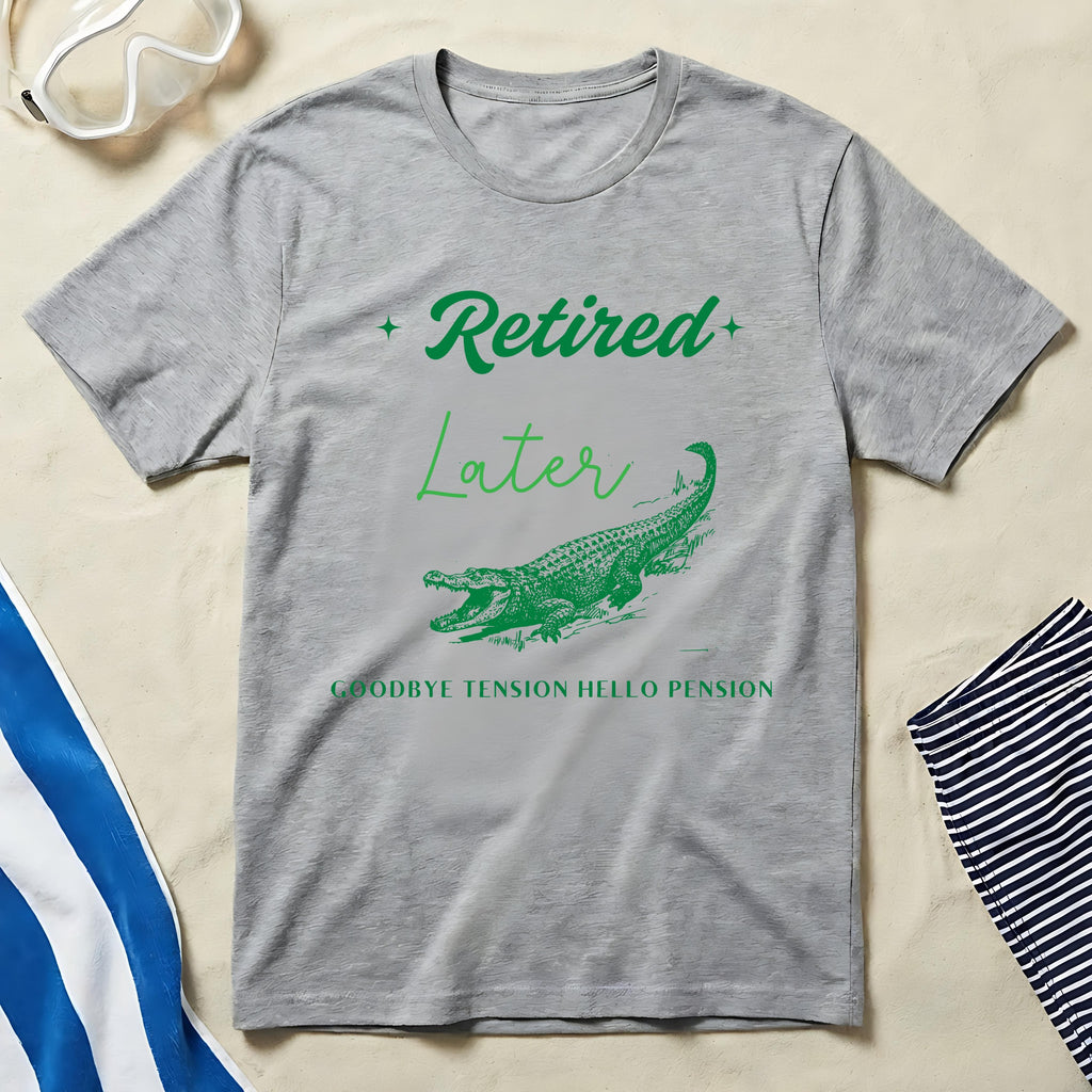 Retired Later Alligator Goodbye Tension Hello Pension Shirt