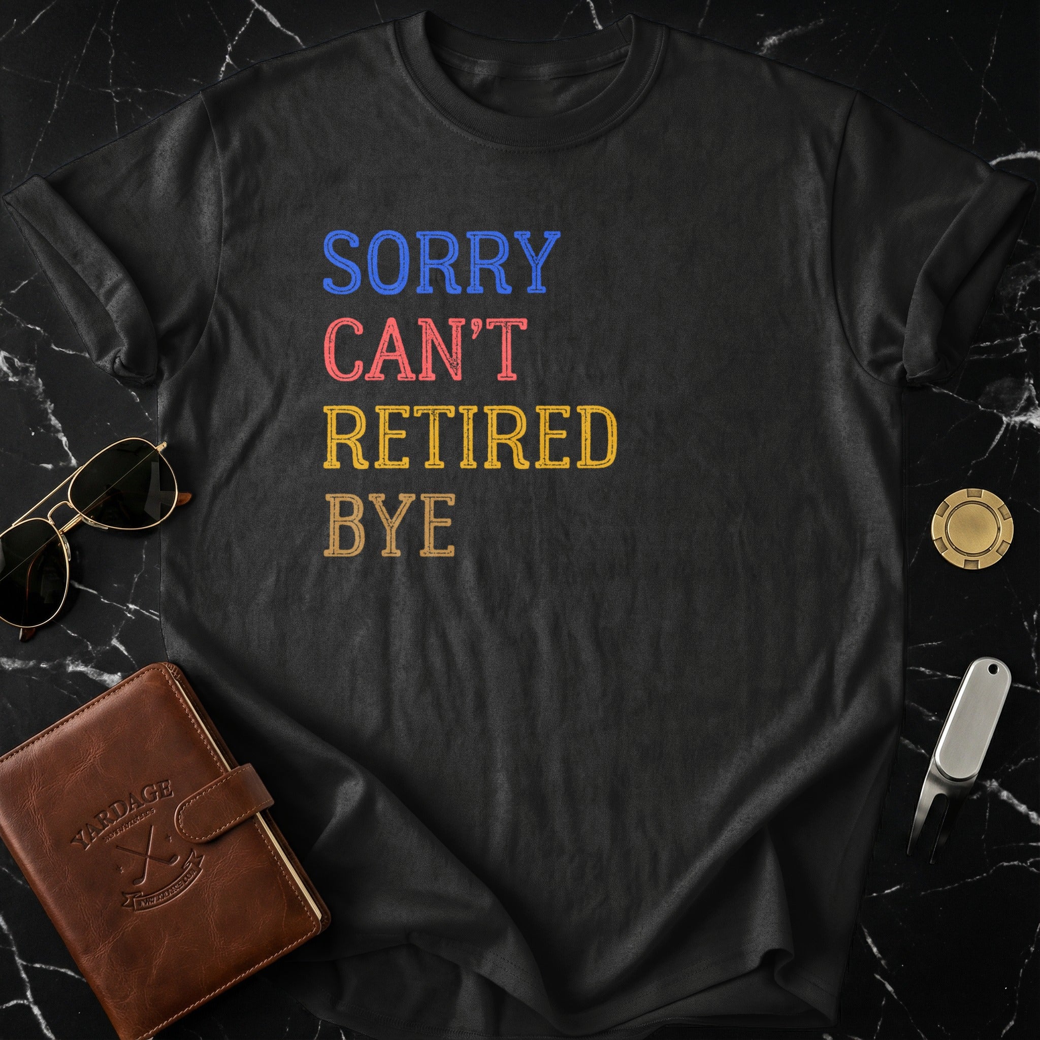Sorry Can't Retired Bye Statement T-shirt