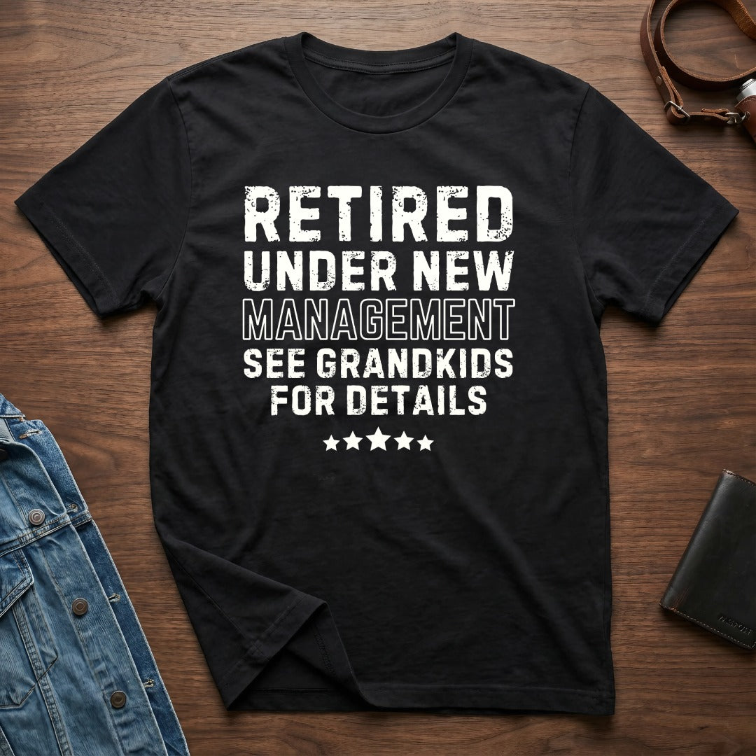 Retired Under New Management See Grandkids T-shirt