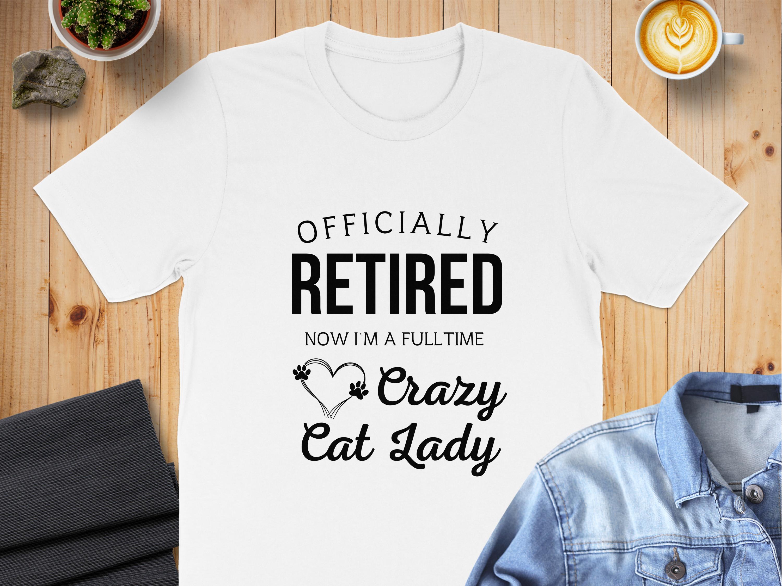 Officially Retired Full Time Crazy Cat Lady T-shirt product