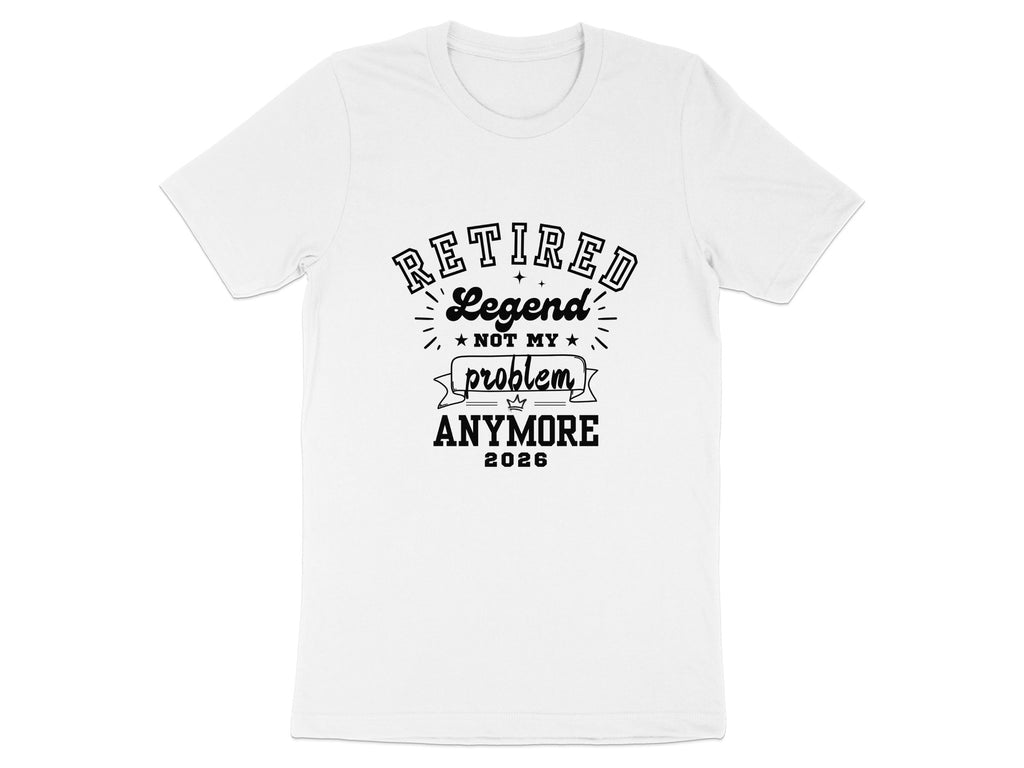 Retired Legend Not My Problem Anymore 2026 T-Shirt