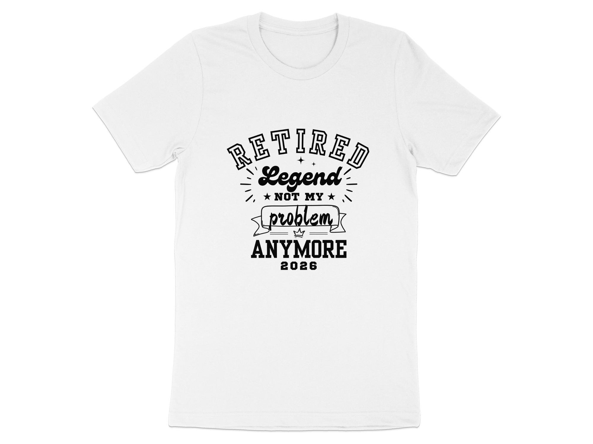 Retired Legend Not My Problem Anymore 2026 T-Shirt