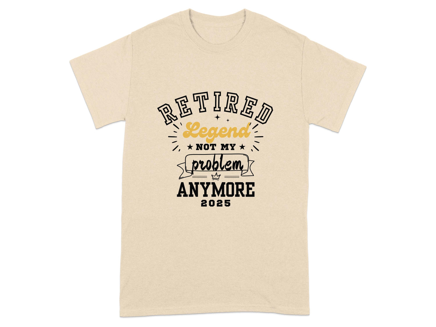 Retired Legend Not My Problem Anymore 2025 T-Shirt product type