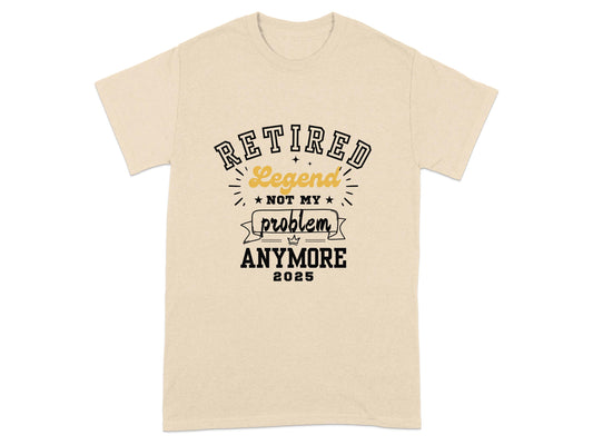 Retired Legend Not My Problem Anymore 2025 T-Shirt product type