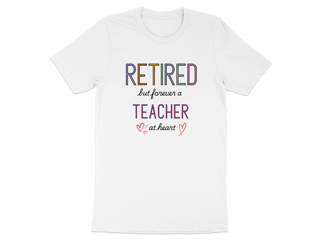 Retired But Forever A Teacher At Heart T-shirt