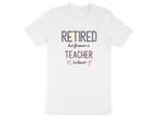 Retired But Forever A Teacher At Heart T-shirt