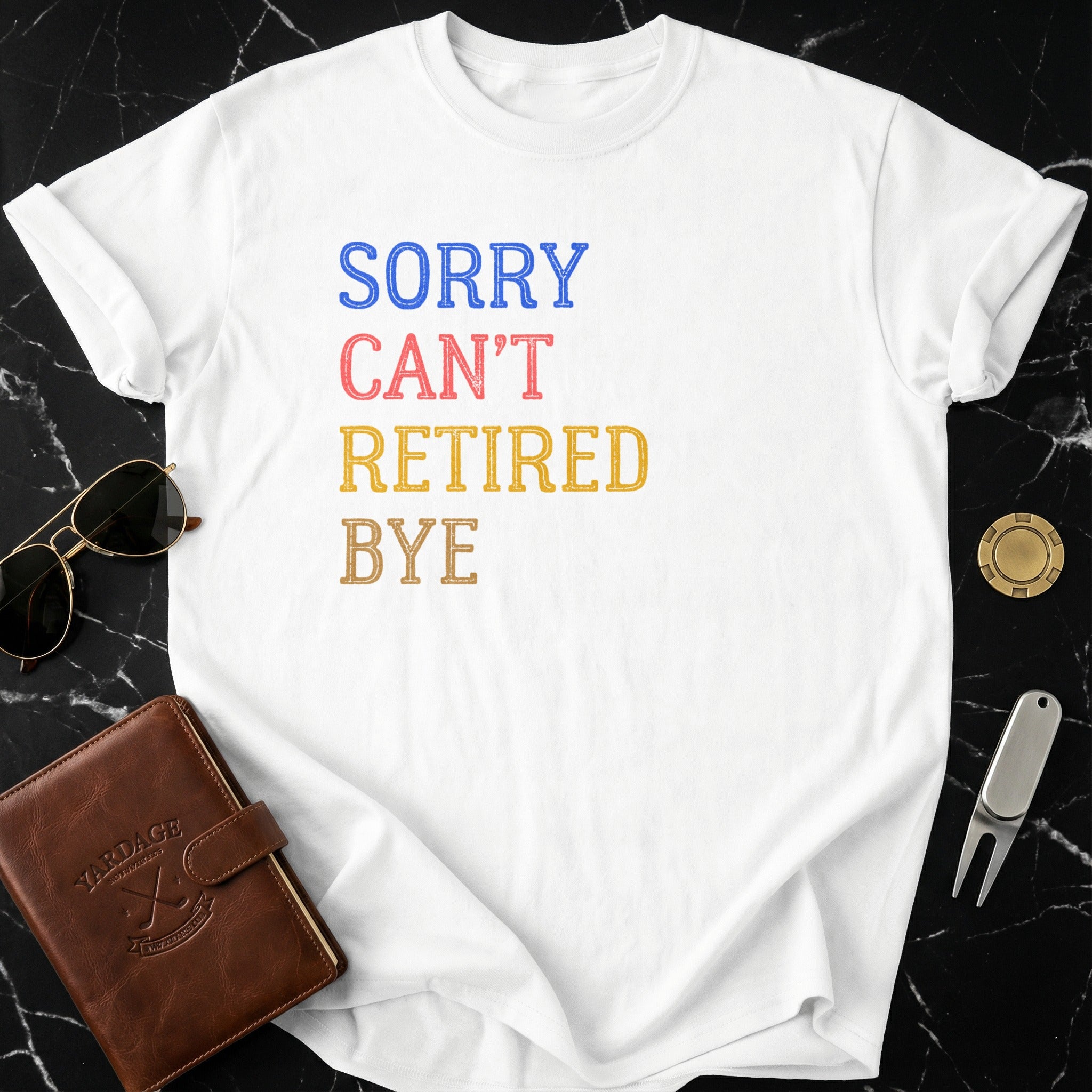 Sorry Can't Retired Bye Funny Retirement T-Shirt