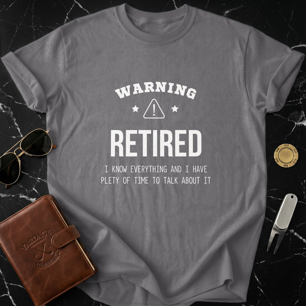 Warning Retired I Know Everything Humorous Shirt