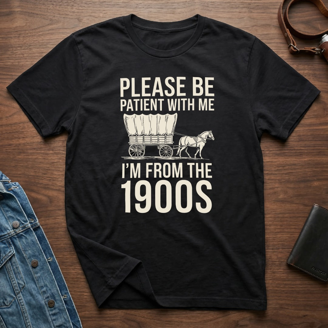 Please Be Patient With Me I'm From The 1900s Shirt