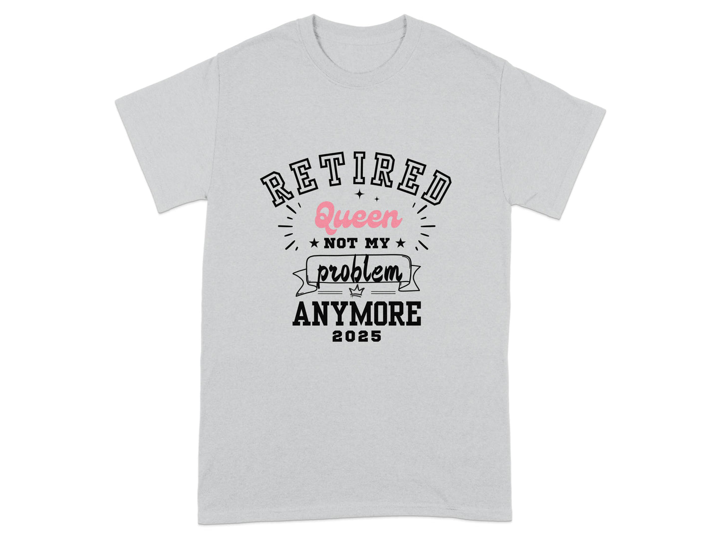 Retired Queen Not My Problem Anymore 2025 product type