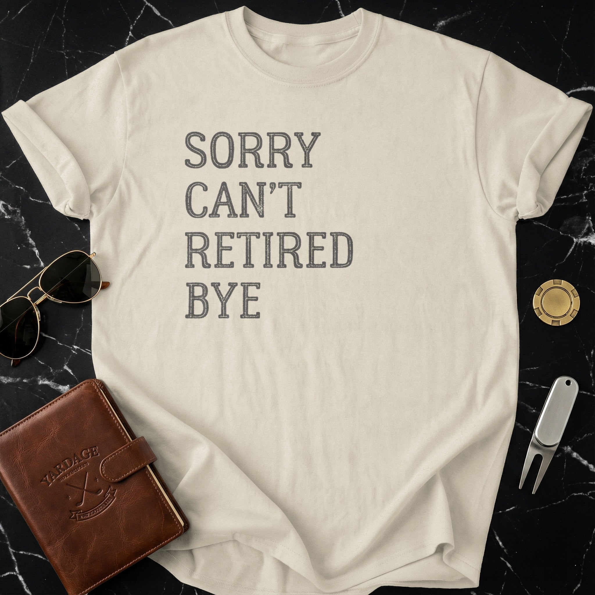 Sorry Can't Retired Bye T-shirt for Retirement