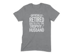 Officially Retired Now I'm Full-Time Trophy Husband Shirt