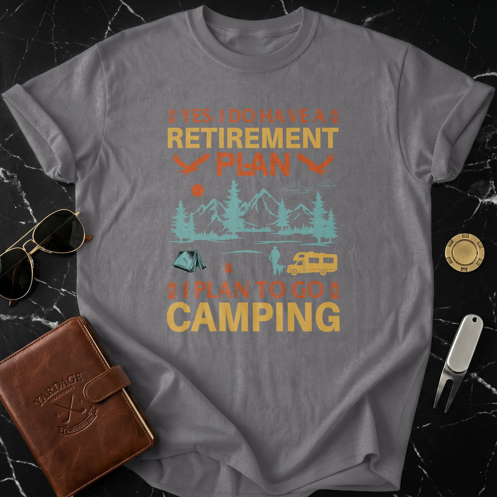 Yes I Do Have A Retirement Plan Camping shirt