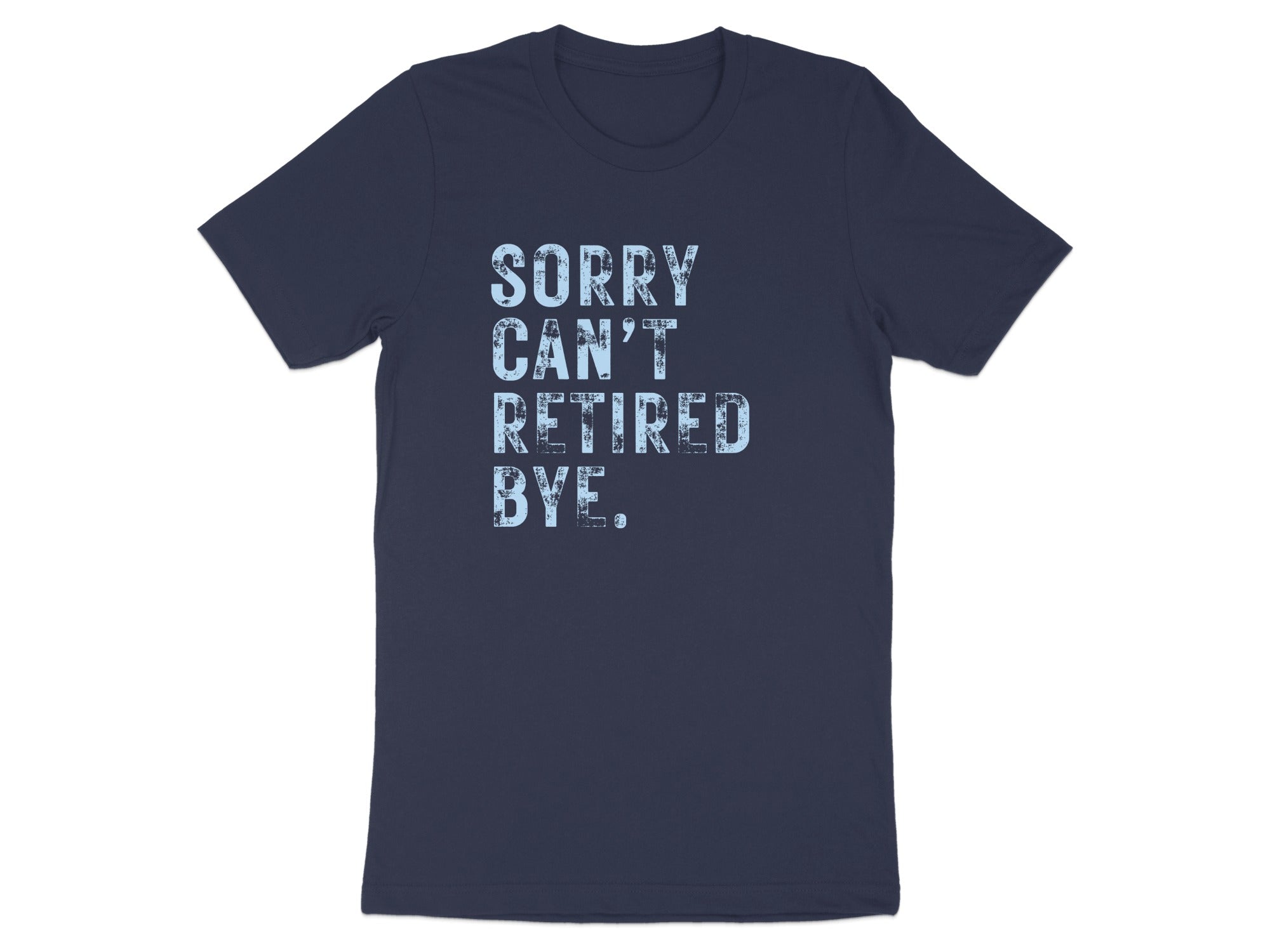 Sorry Can't Retired Bye Funny Retirement T-Shirt