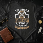 Yes I Have A Retirement Plan I Plan On Woodworking Shirt
