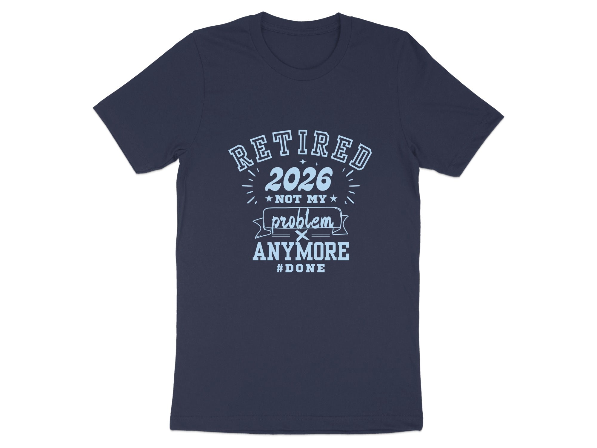 Retired 2026 Not My Problem Anymore #Done Shirt