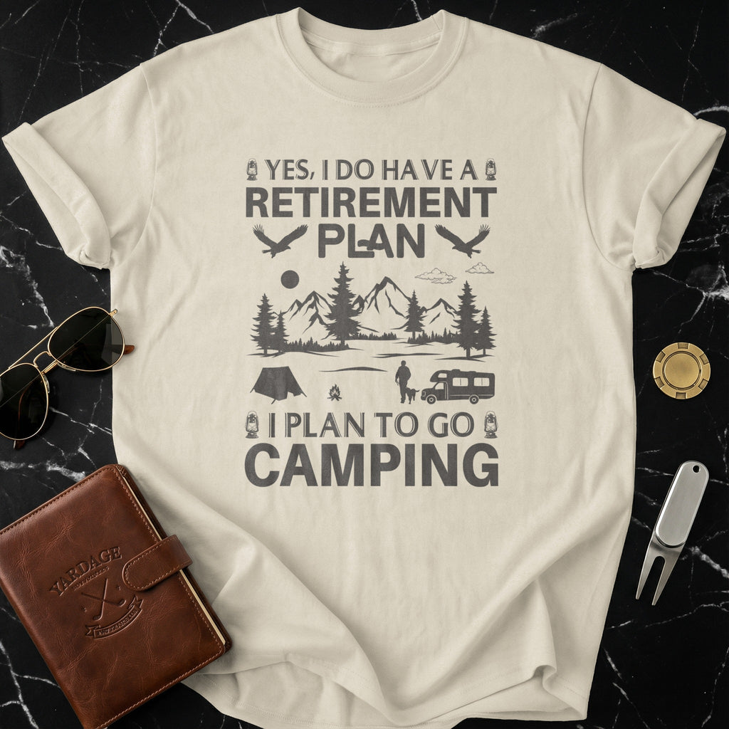 Yes I Do Have A Retirement Plan Camping Shirt