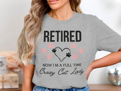 Retired Now I'm A Full Time Crazy Cat Lady T-Shirt