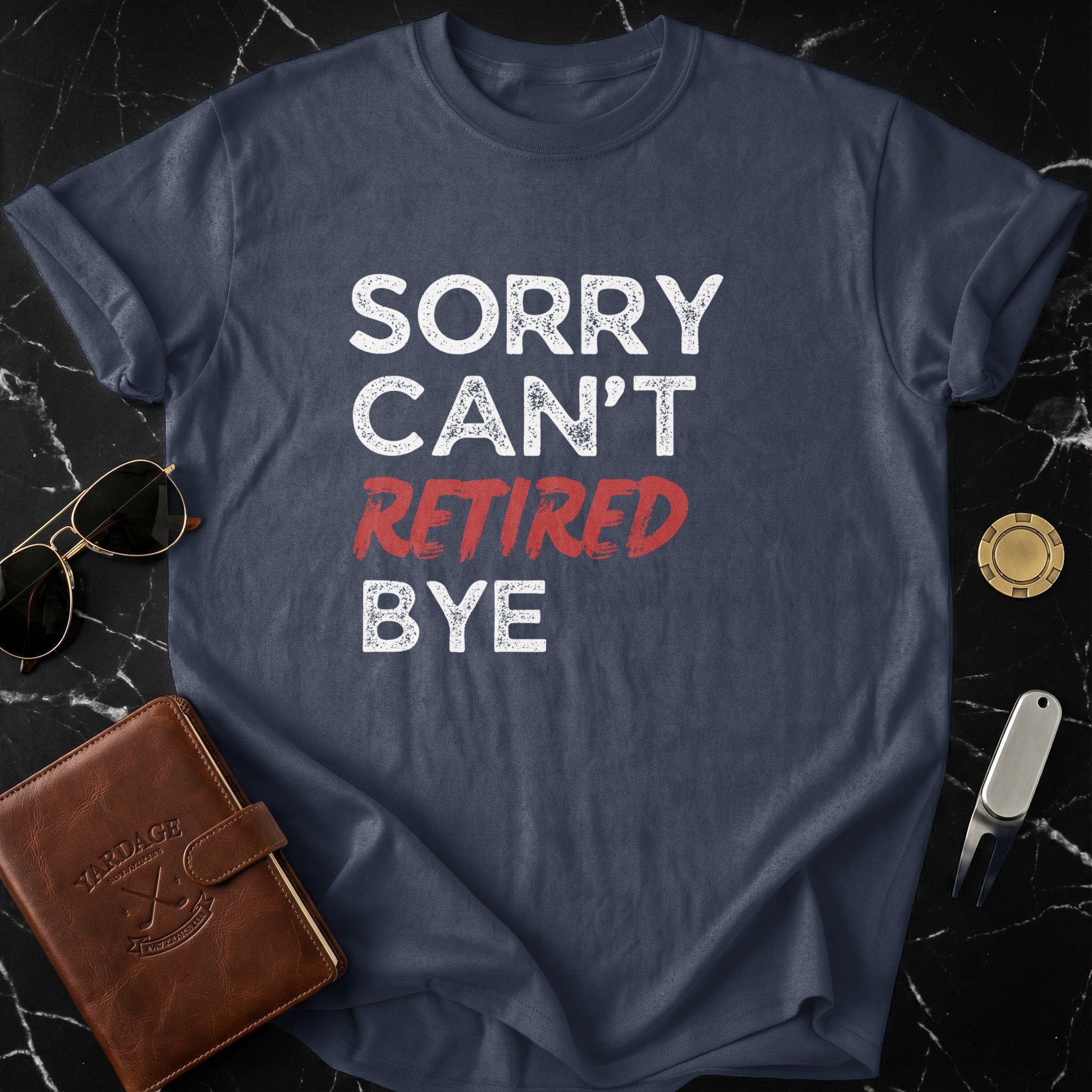 Sorry Can't Retired Bye Graphic T-Shirt