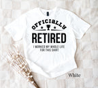 Officially Retired I Worked My Whole Life T-shirt