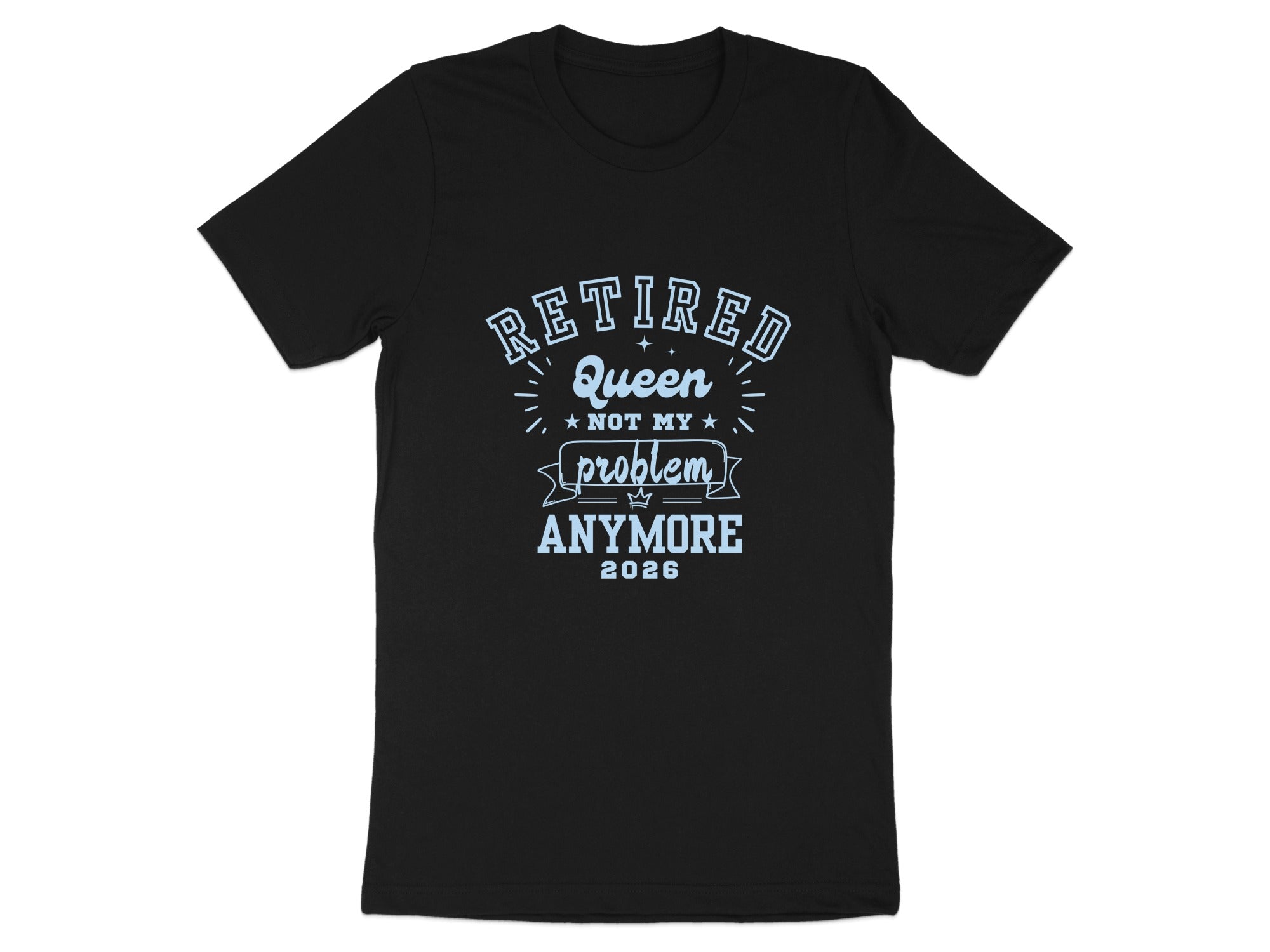 Retired Queen Not My Problem Anymore 2026 T-shirt