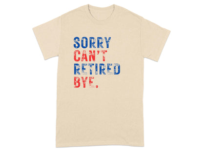 Sorry Can't Retired Bye Graphic Tee shirt product type