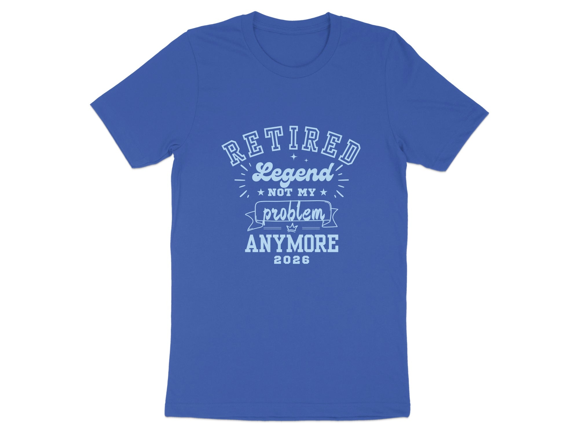 Retired Legend Not My Problem Anymore 2026 Shirt